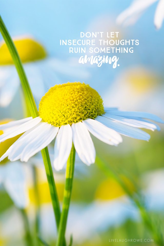 Don't let insecure thoughts ruin something amazing.