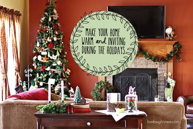 Great Tips to Make Your Home Warm and Inviting during the Holidays with livelaughrowe.com