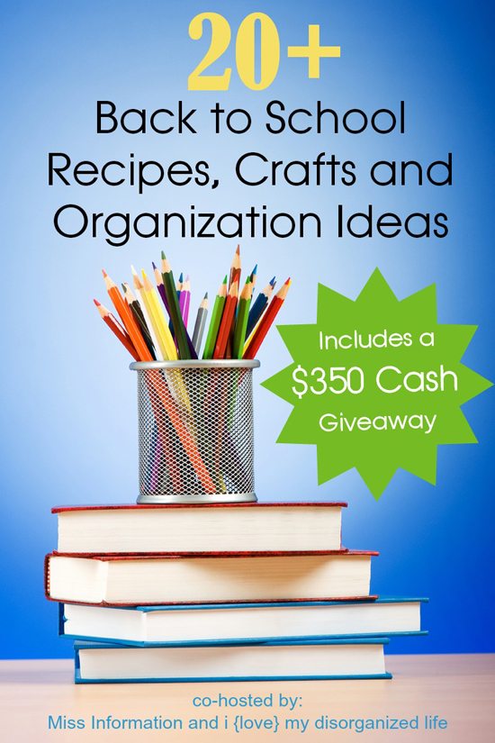 20+ Back to School Recipes, Crafts and Organization Ideas.  PLUS a $350 CASH Giveaway...