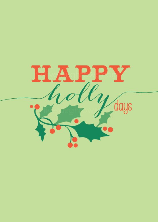 Super fun Christmas printable with a play on words.  Happy Holly Days!  www.livelaughrowe.com #christmas #printable
