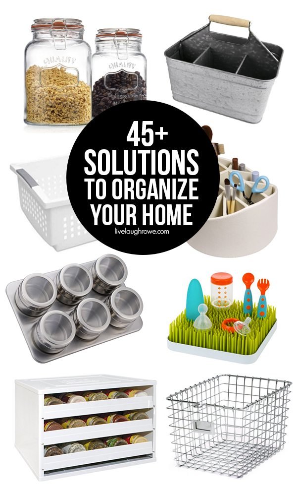 45+ Solutions to Organize your Home! livelaughrowe.com