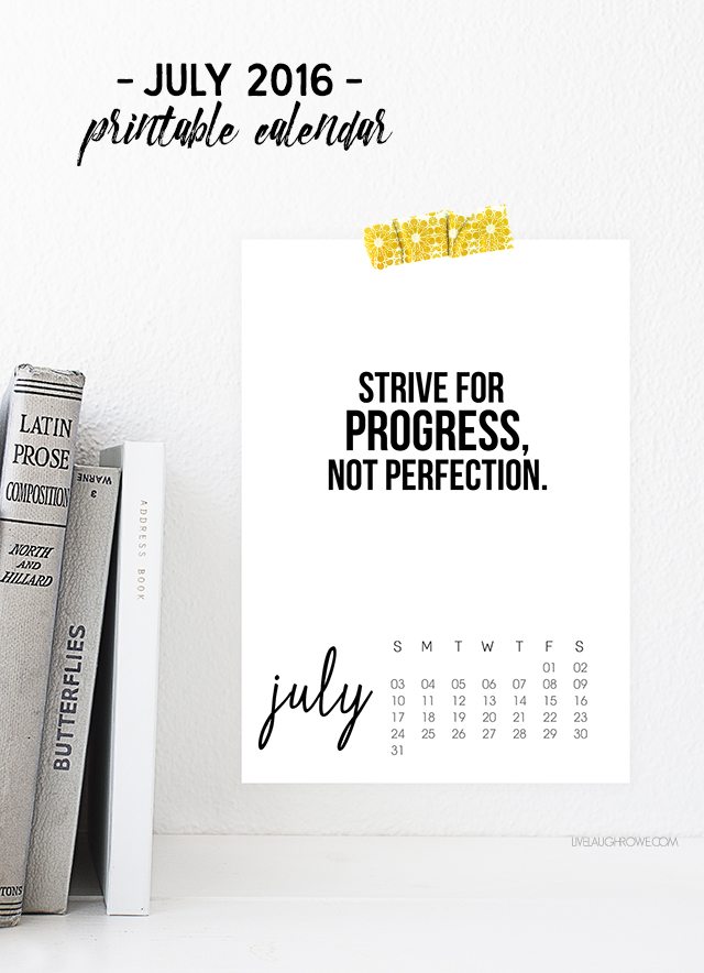 Printable July 2016 Calendar with inspirational, "Strive for Progress, not Perfection." livelaughrowe.com