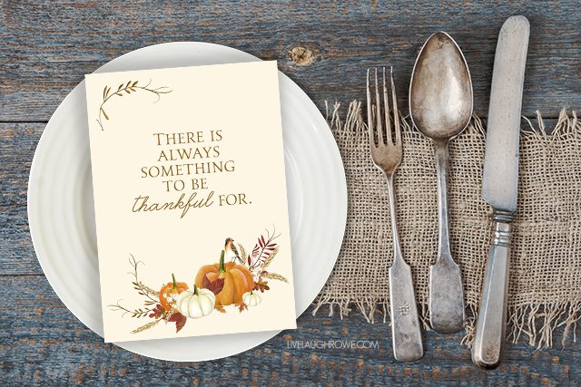 Love this thankful printable with the quote, "There is always something to be thankful for." Such a great Thanksgiving reminder. livelaughrowe.com
