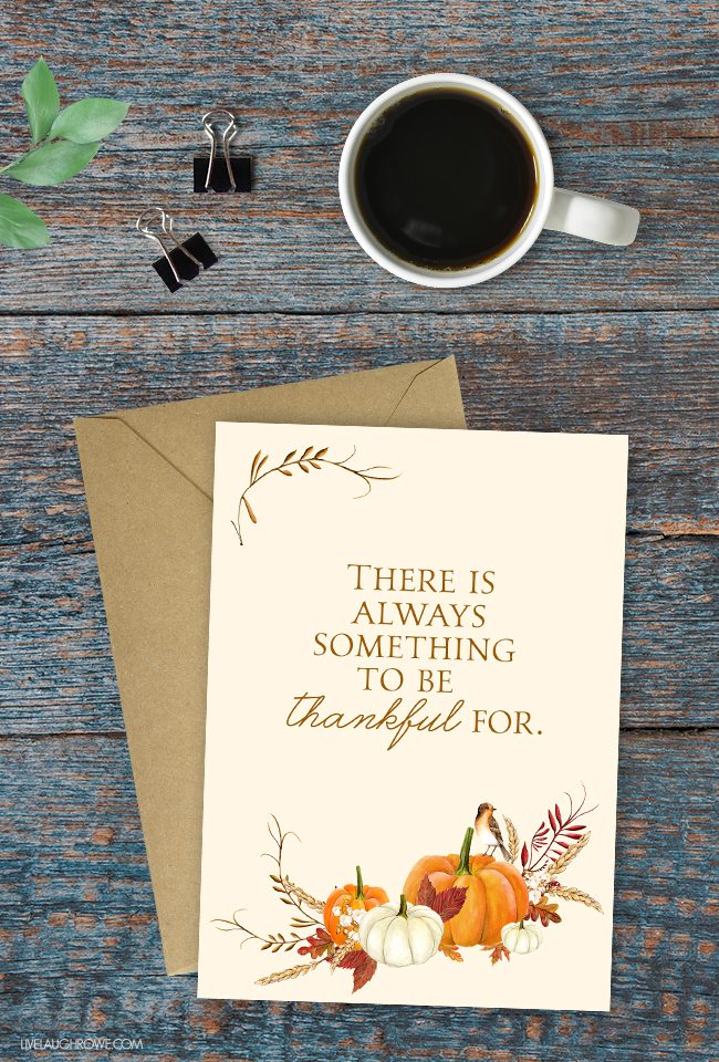 Love this thankful printable with the quote, "There is always something to be thankful for." Such a great Thanksgiving reminder. livelaughrowe.com
