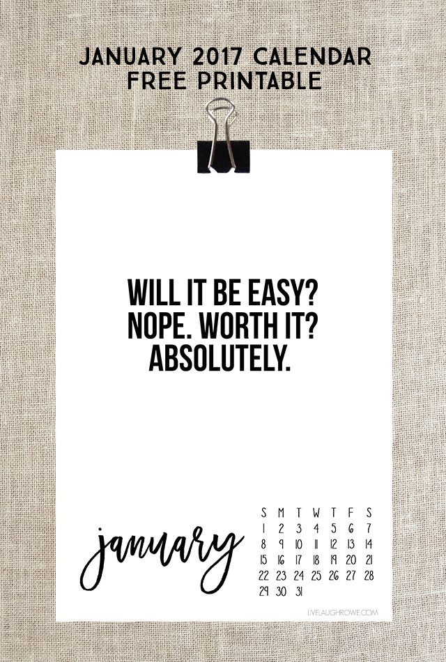 January 2017 Calendar. Free printable with fabulous inspirational quote: "Will it be easy? Nope. Worth it? Absolutely." Print yours at livelaughrowe.com