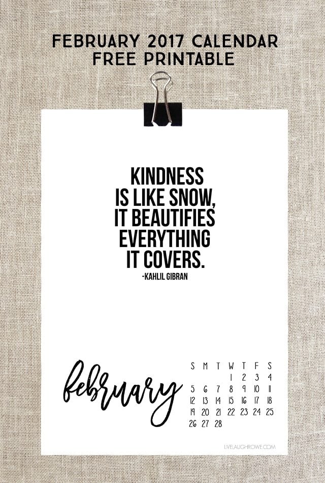 2017 February Calendar. Free printable with a great inspirational quote: "Kindness is like snow, it beautifies everything it covers." Print yours at livelaughrowe.com