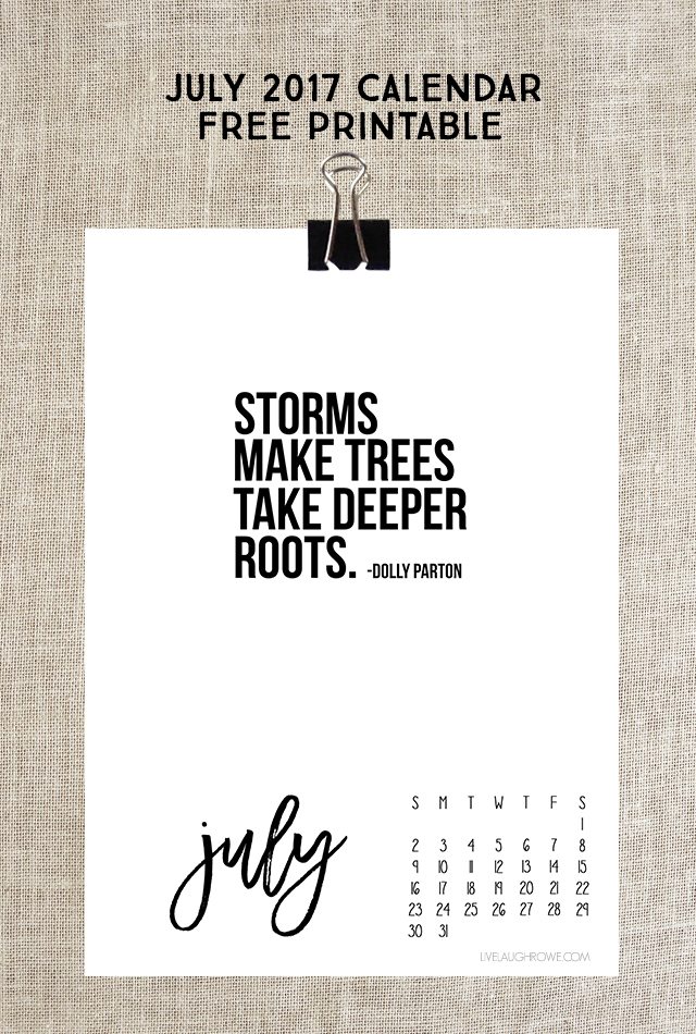 July 2017 Calendar with inspirational quote by Dolly Parton, "Storms make trees take deeper roots." Print yours at livelaughrowe.com