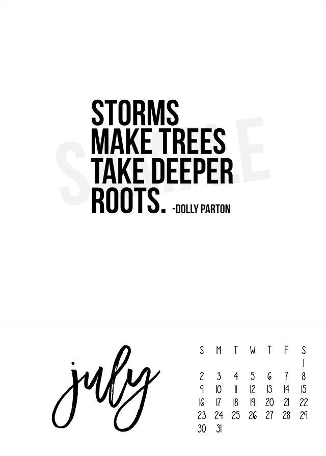 July 2017 Calendar with inspirational quote by Dolly Parton, "Storms make trees take deeper roots." Print yours at livelaughrowe.com