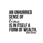 August 2017 Calendar. Loving this reminder from Bonnie Friedman, "An unhurried sense of time is in itself a form of wealth." Print yours at livelaughrowe.com