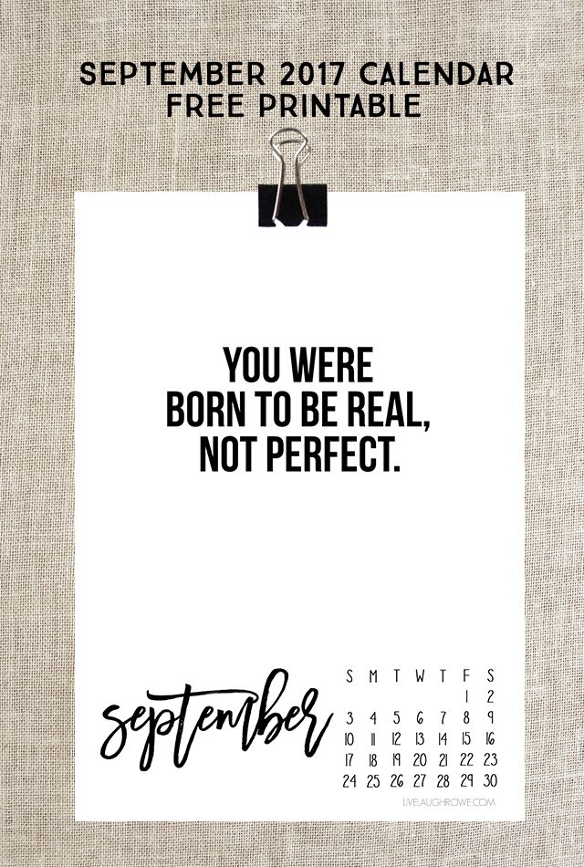 September 2017 Calendar. Free printable with a great reminder, "You were born to be real, not perfect." Print yours at livelaughrowe.com
