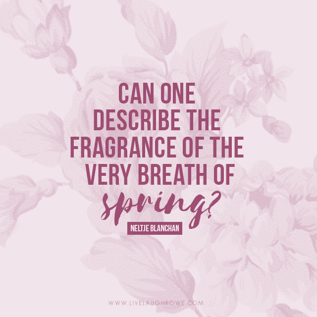 "Can one describe the fragrance of the very breath of spring?"