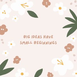 Big Ideas Have Small Beginnings Quote