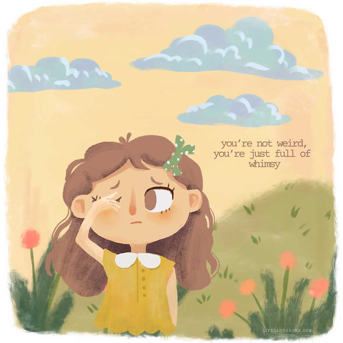 Soft pastel illustration of a brown-haired girl in a yellow dress standing in a whimsical meadow with clouds overhead and the quote, &ldquo;You&rsquo;re not weird, you&rsquo;re just full of whimsy.&rdquo;