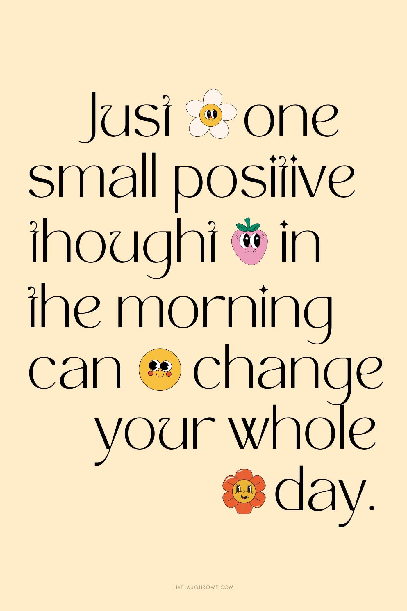 Inspirational quote graphic that reads, "Just one small positive thought in the morning can change your whole day," with playful flower and smiley illustrations.