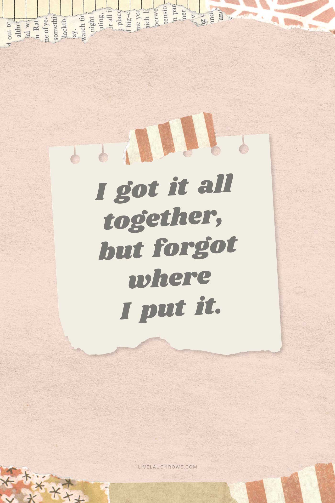 Pink scrapbook-style graphic featuring the quote, “I got it all together, but forgot where I put it.”