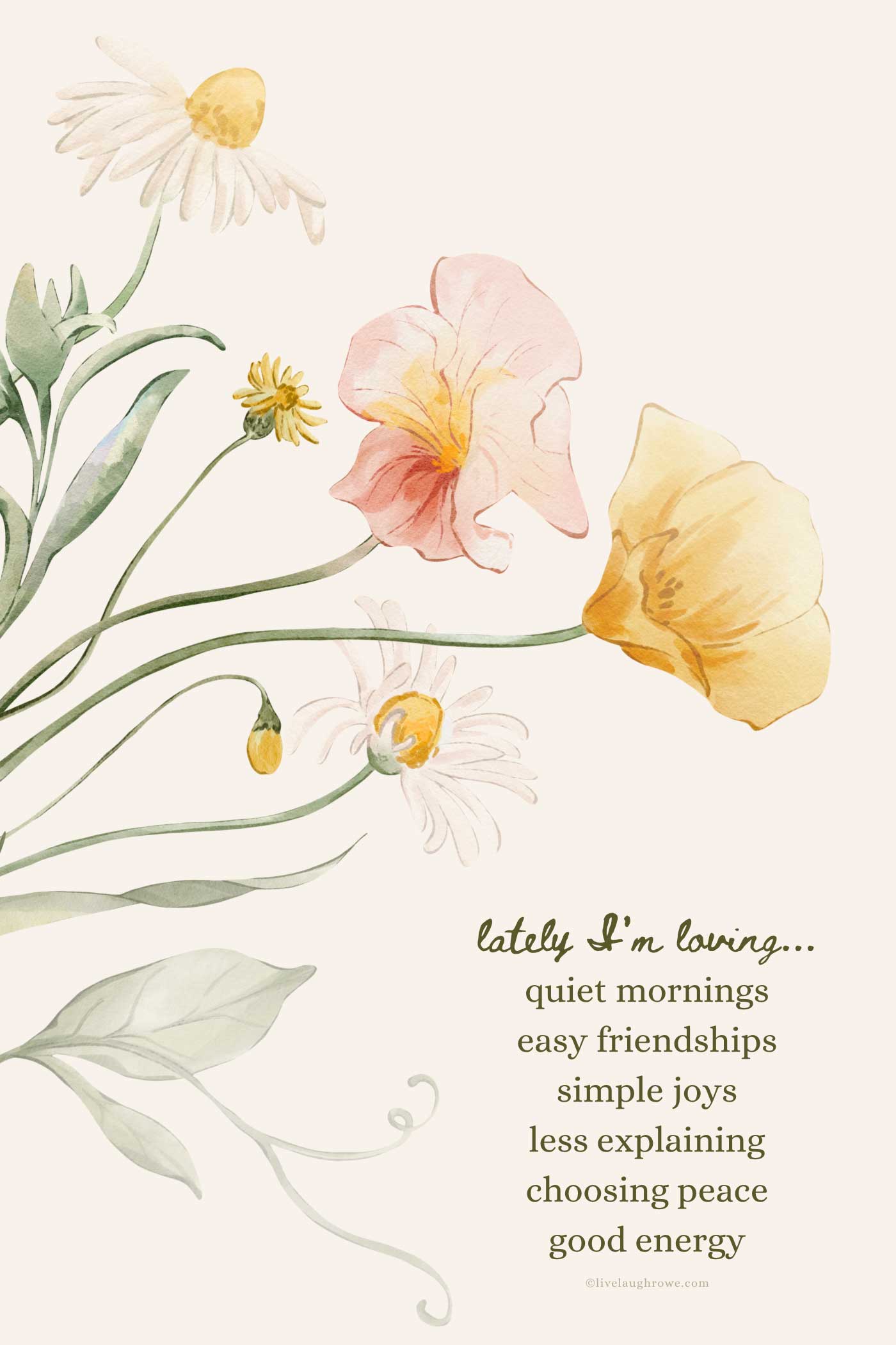 Watercolor floral graphic featuring the words "Lately I'm Loving" with quiet mornings, easy friendships, simple joys, less explaining, choosing peace, and good energy.