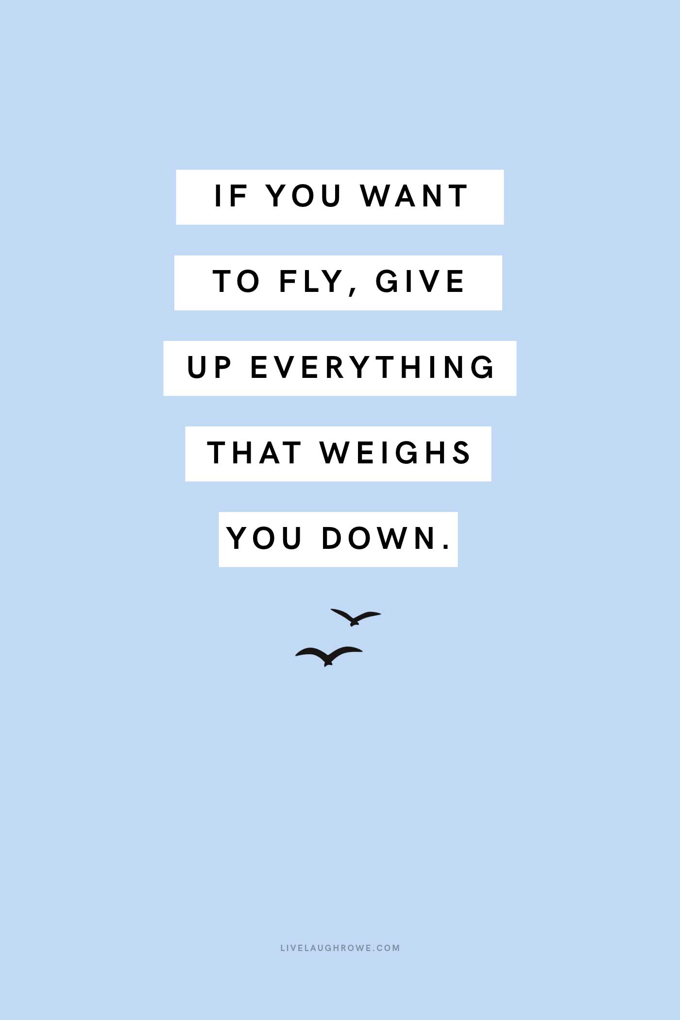 Inspirational quote on a light blue background that reads, "If you want to fly, give up everything that weighs you down."