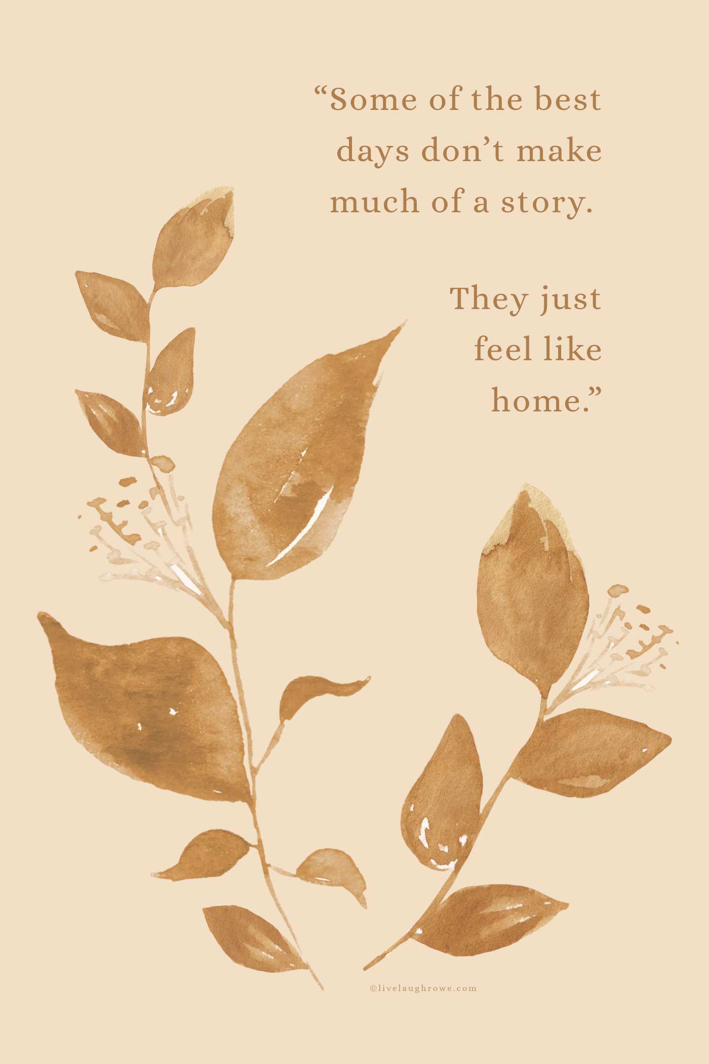 Golden brown watercolor leaves on a cream background with the quote, &ldquo;Some of the best days don&rsquo;t make much of a story. They just feel like home.&rdquo;